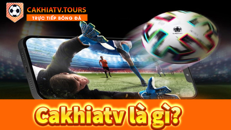 Cakhiatv-là-gì?
