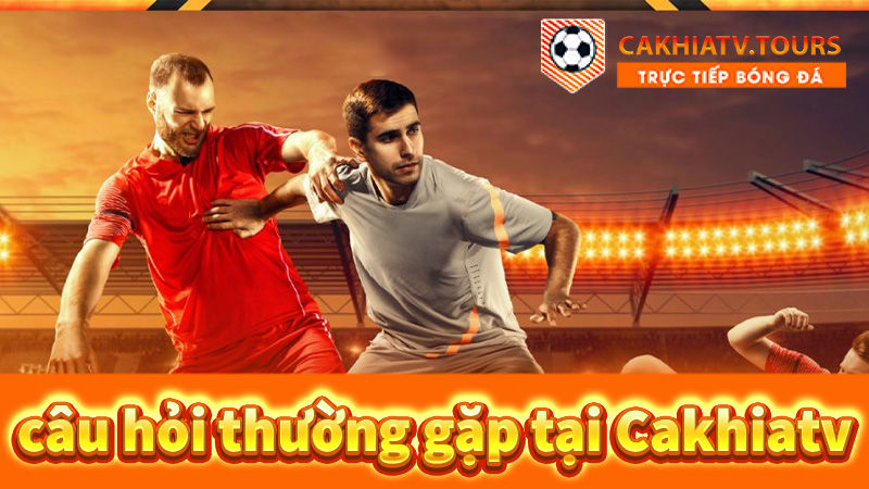 Những-câu-hỏi-thường-gặp-tại-trang-web-Cakhiatv
