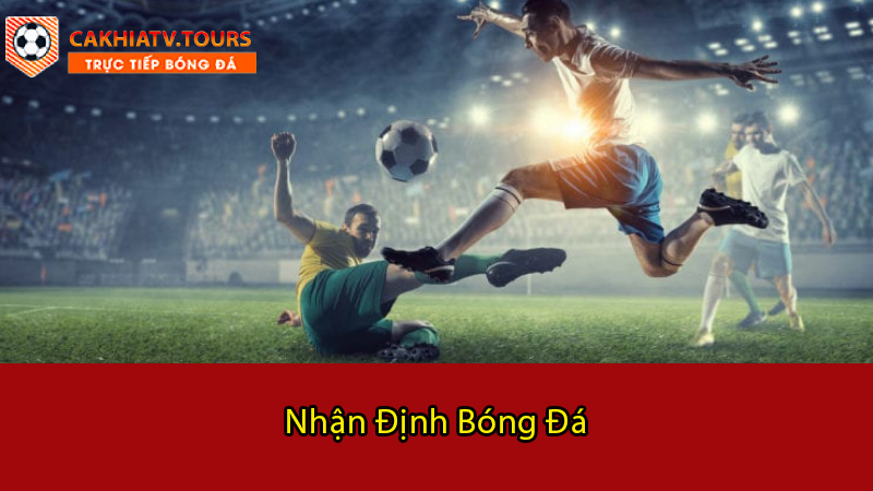 Lợi ích khi theo dõi nhận định bóng đá tại cakhiatv