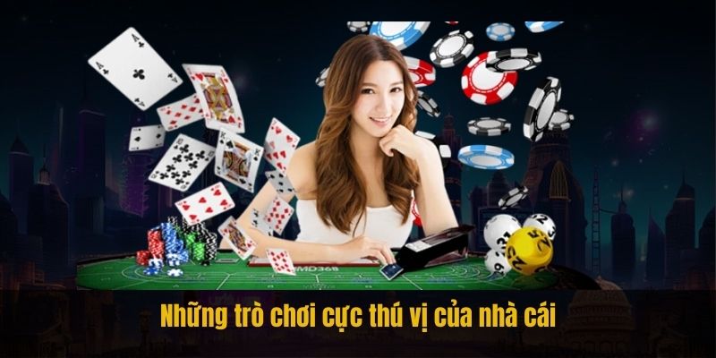 Những trò chơi cực thú vị của nhà cái