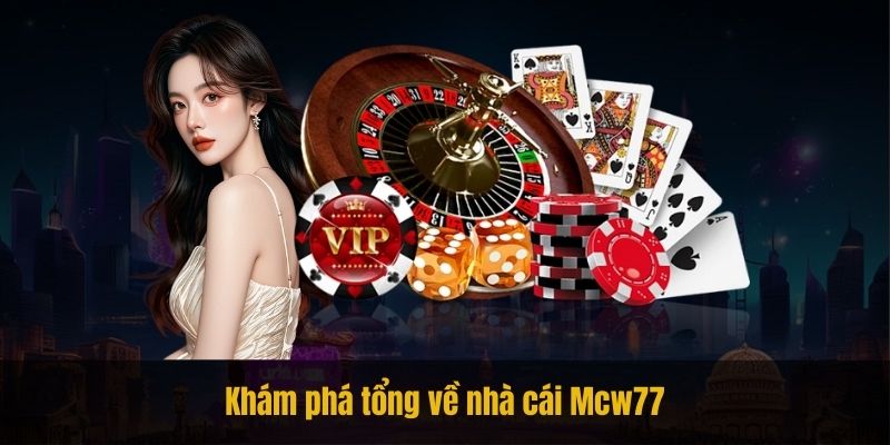 Khám phá tổng về nhà cái Mcw77