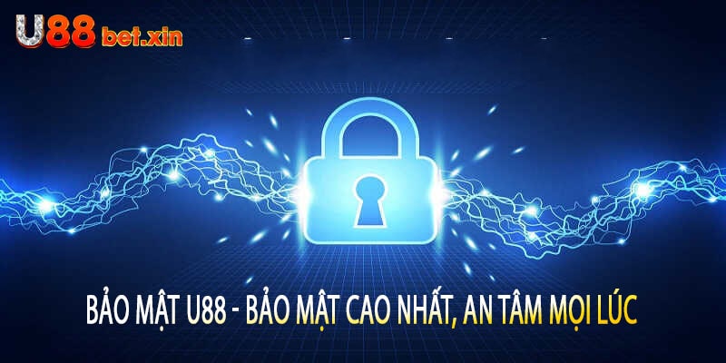 Bảo Mật U88 - Bảo Mật Cao Nhất, An Tâm Mọi Lúc